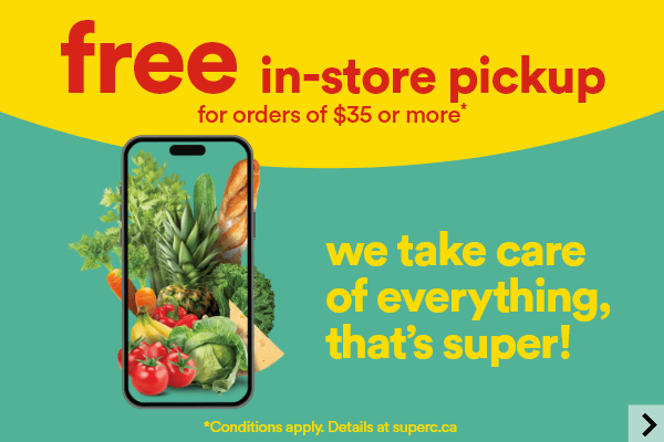 Free in-store pickup for orders of $35 or more - We take care of everything, that's super!