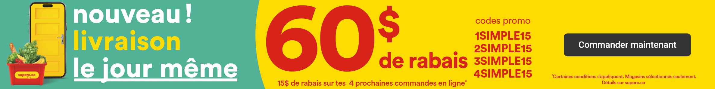 Nouveau! Livraison le jour même - 60$ de rabais - 15$ de rabais sur tes 4 prochaines commandes en ligne - Codes promo: 1SIMPLE15 -2SIMPLE15 -3SIMPLE15 - 4SIMPLE15 - Commander maintenant