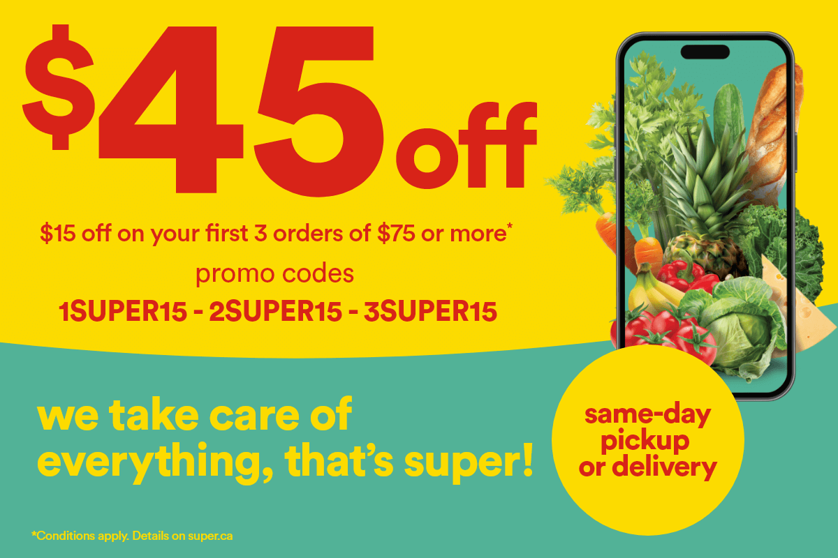 $45 off - $15 off on your first 3 orders of $75 or more* - Promo codes: 1SUPER15 2SUPER15 3SUPER15 - Same-day pickup or delivery - Wetake care of everything, that's super - *Conditions apply. Details on superc.ca