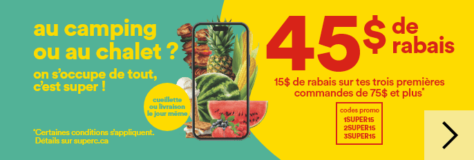 Au camping ou au chalet ? - On s'occupe de tout, c'est super ! - Cueillette ou livraison le jour même - 45$ de rabais - 15$ de rabais sur tes 3 premières commandes de 75$ et plus* - Codes promo: 1SUPER15 2SUPER15 3SUPER15 - *Certaines conditions s'appliquent. Détails sur superc.ca
