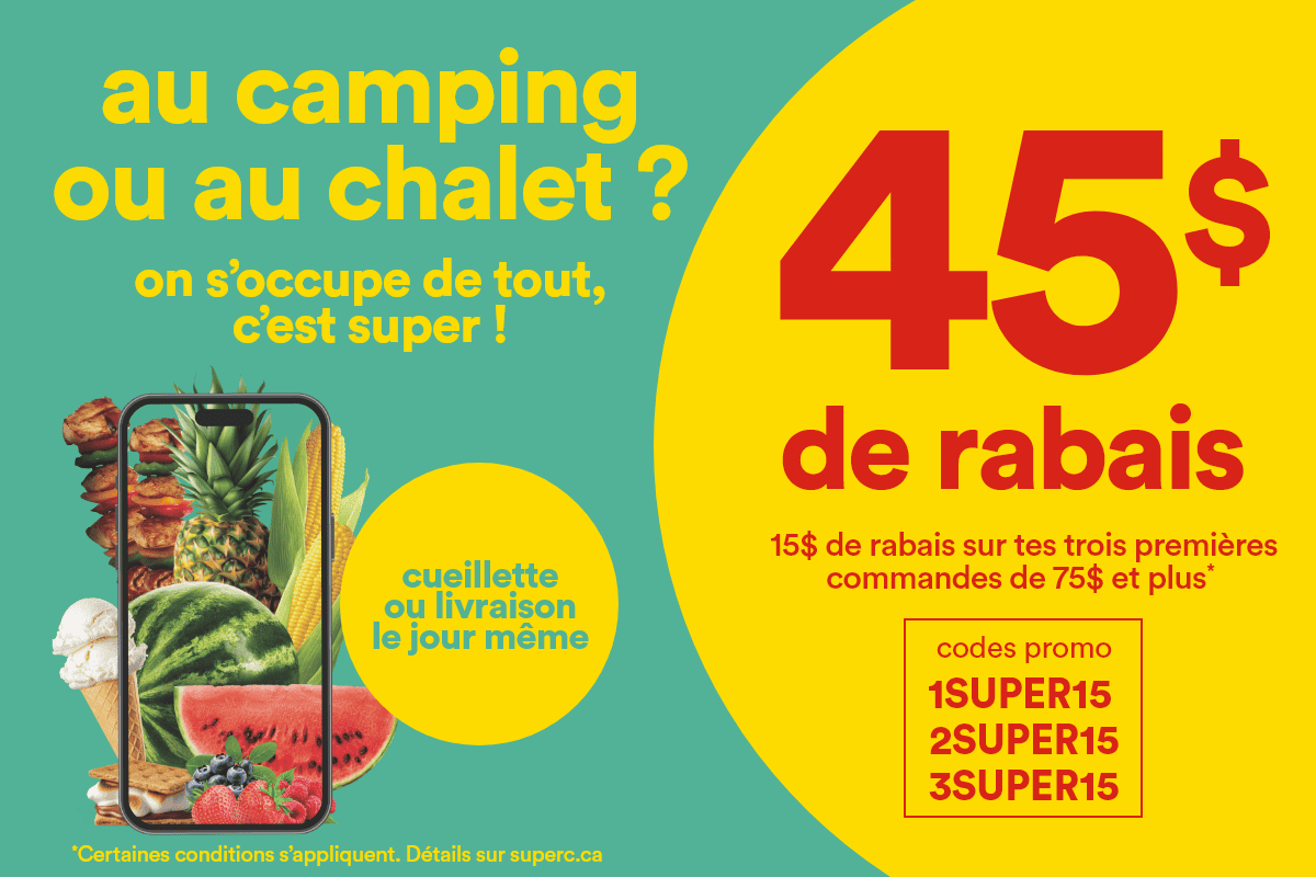 Au camping ou au chalet ? - On s'occupe de tout, c'est super ! - Cueillette ou livraison le jour même - 45$ de rabais - 15$ de rabais sur tes 3 premières commandes de 75$ et plus* - Codes promo: 1SUPER15 2SUPER15 3SUPER15 - *Certaines conditions s'appliquent. Détails sur superc.ca