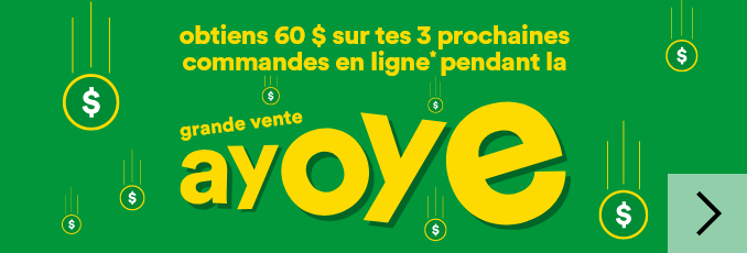 Obtiens 60 $ sur tes 3 prochaines commandes en ligne* pendant la grande vente Ayoye. Commande 1 - 15 $ de rabais, code promo: AYOYE15. Commande 2 - 20 $ de rabais, code promo: AYOYE20. Commande 3 - 25 $ de rabais, code promo: AYOYE25. *Certaines conditions s’appliquent. À l’achat de 75 $ et plus. Détails sur superc.ca