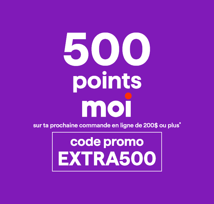 500 points Moi sur ta prochaine commande en ligne de 200 $ ou plus* - Code promo EXTRA500