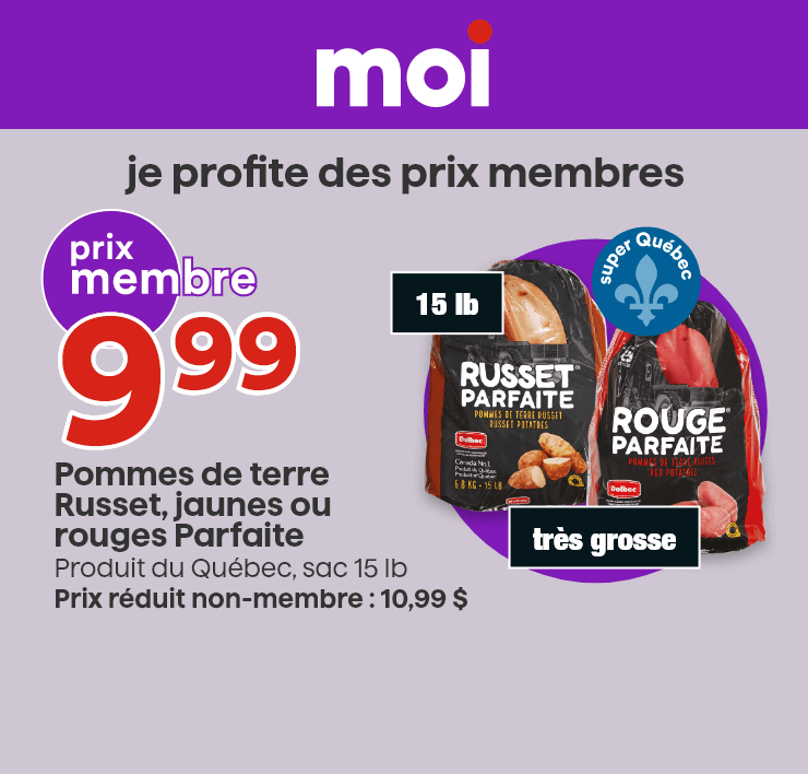 Moi - Je profite des prix membres - Pommes de terre Russet, jaunes ou rouges Parfaite