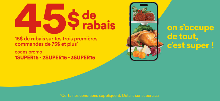 45$ de rabais - 15$ de rabais sur tes trois premières commandes de 75$ et plus - Codes promo: 1SUPER15 - 2SUPER15 - 3SUPER15