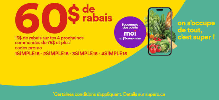 60$ de rabais - 15$ de rabais sur tes 4 prochaines commandes de 75$ et plus - Codes promo: 1SIMPLE15 - 2SIMPLE15 - 3SIMPLE15 - 4SIMPLE15