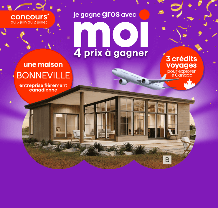 Concours du 5 juin au 2 juillet - Je gagne gros avec Moi - 4 prix a gagner : une maison Bonneville entreprise fièrement canadienne et 3 crédits voyages pour explorer le Canada