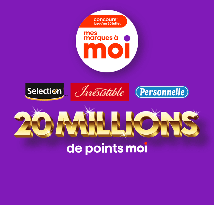 Jusqu'au 30 juillet 2025 - concours mes marques à Moi - 20 millions de points Moi - Selection - Irrésistible - Personnelle