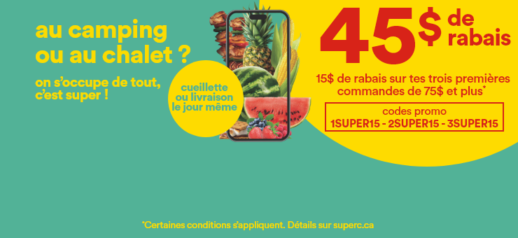 Au camping ou au chalet ? - On s'occupe de tout, c'est super ! - Cueillette ou livraison le jour même - 45$ de rabais - 15$ de rabais sur tes 3 premières commandes de 75$ et plus* - Codes promo: 1SUPER15 2SUPER15 3SUPER15 - *Certaines conditions s'appliquent. Détails sur superc.ca