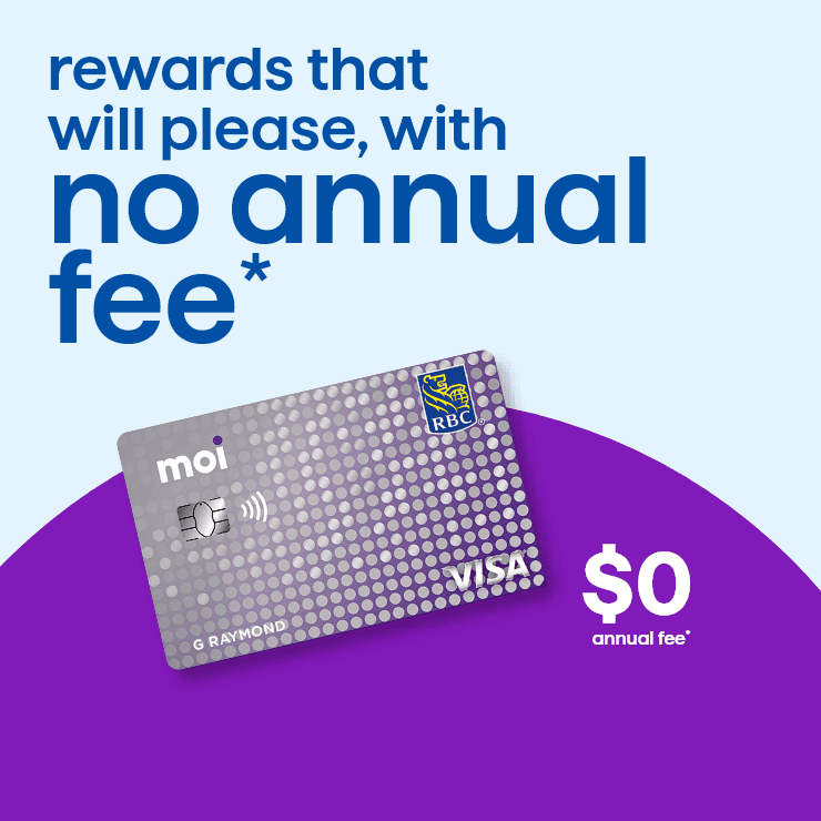 Moi RBC Visa - Rewards that will please, with no annual fee* - $0 annual fee*