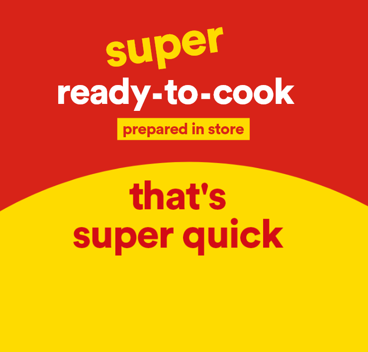 Super ready-to-cook - Prepared in store - That's super quick