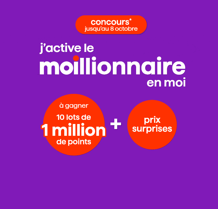 Concours* jusqu'au 8 octobre - J'active le moillionnaire en moi - À gagner 10 lots de 1 million de points + prix surprises