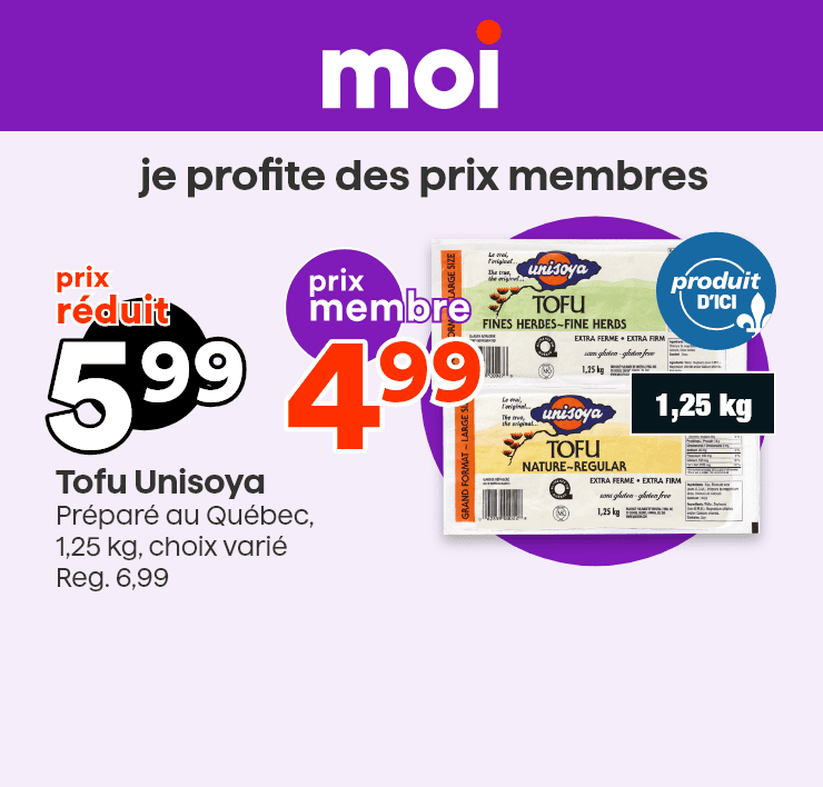 Moi - Je profite des prix membres - Tofu Unisoya