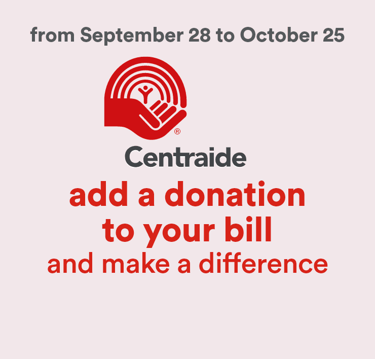 From September 28 to October 25 - Centraide - Add a donation to your bill and make a difference