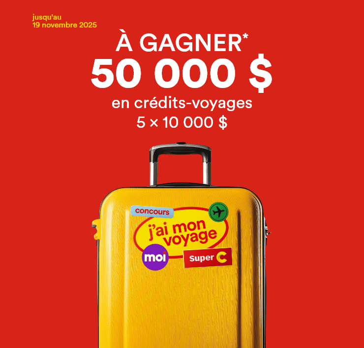 Jusqu'au 19 novembre 2025 - Concours j'ai mon voyage Super C  - À GAGNER* 50 000 $ en crédits-voyages - 5 x 10 000 $
