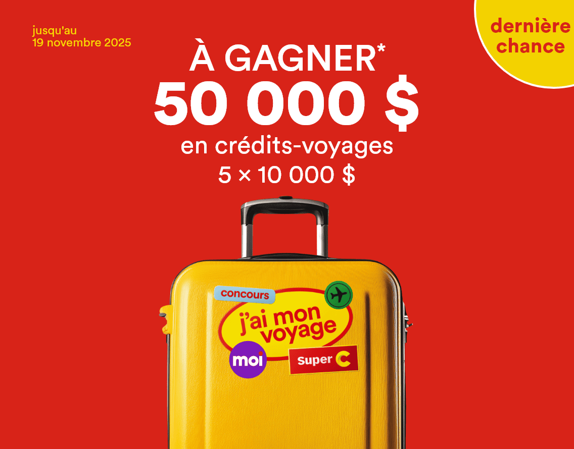 Dernière chance - Jusqu'au 19 novembre 2025 - Concours j'ai mon voyage Super C  - À GAGNER* 50 000 $ en crédits-voyages - 5 x 10 000 $