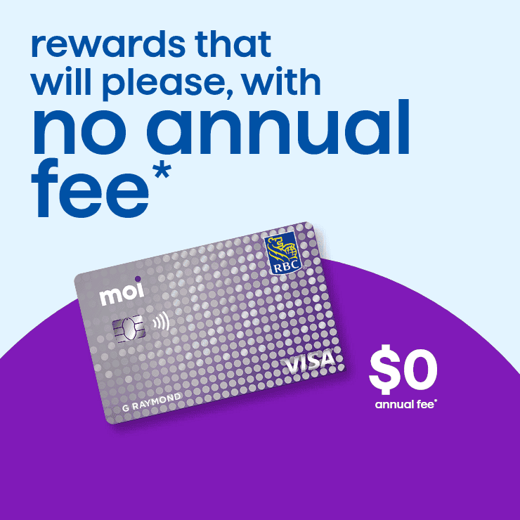 Moi RBC Visa - Rewards that will please, with no annual fee - $0 annual fee