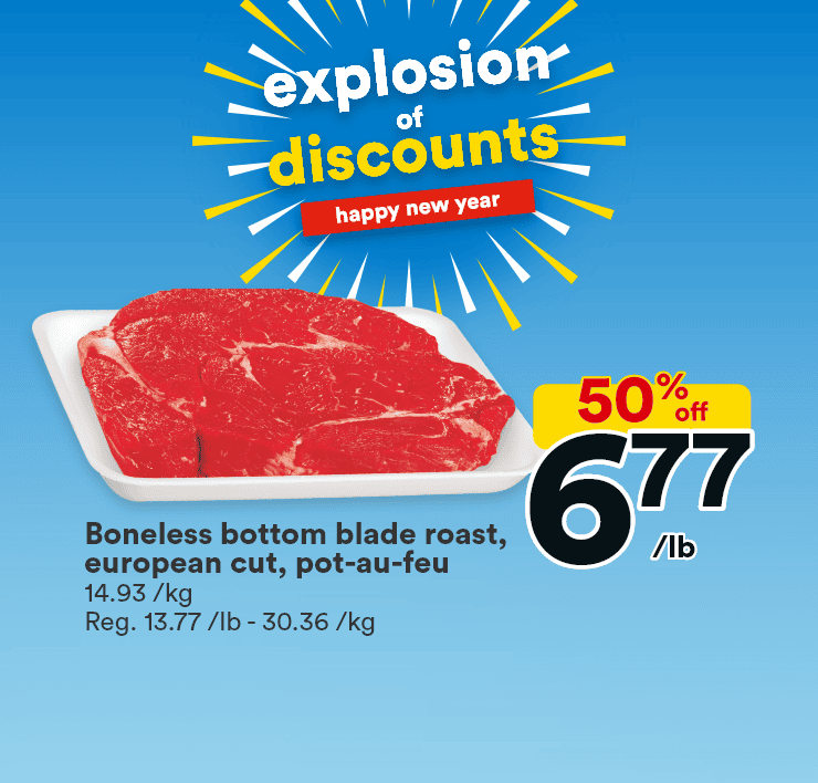 explosion of discounts - happy new year - 50% off - Boneless bottom blade roast, european cut, pot-au-feu - 43% off - Large oranges - Save up to 44% off - Barilla pasta