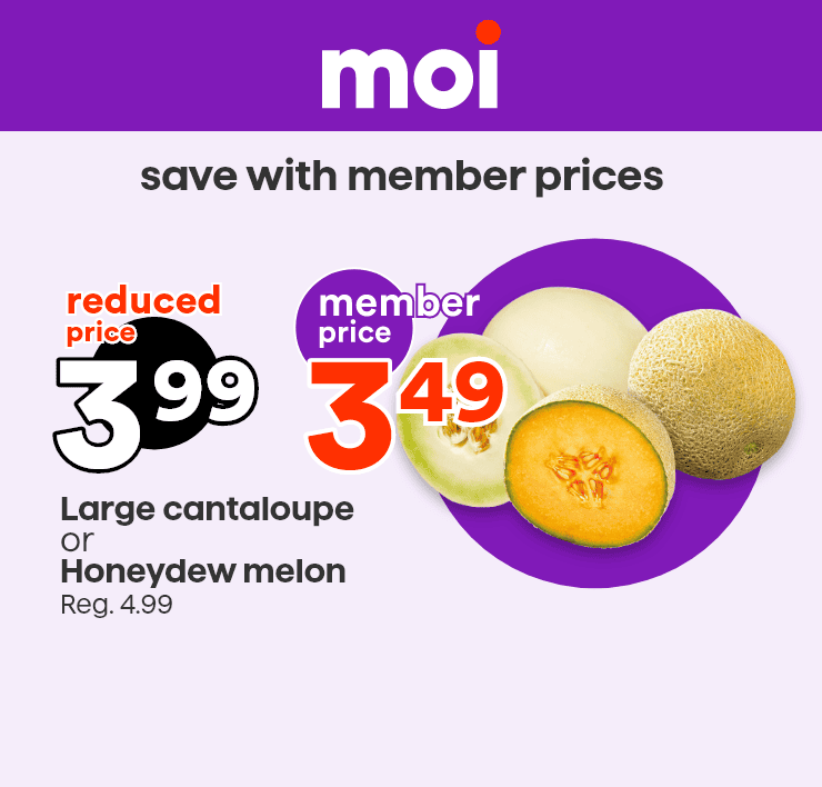 Moi - save with member prices - Large cantaloupe or Honeydew melon