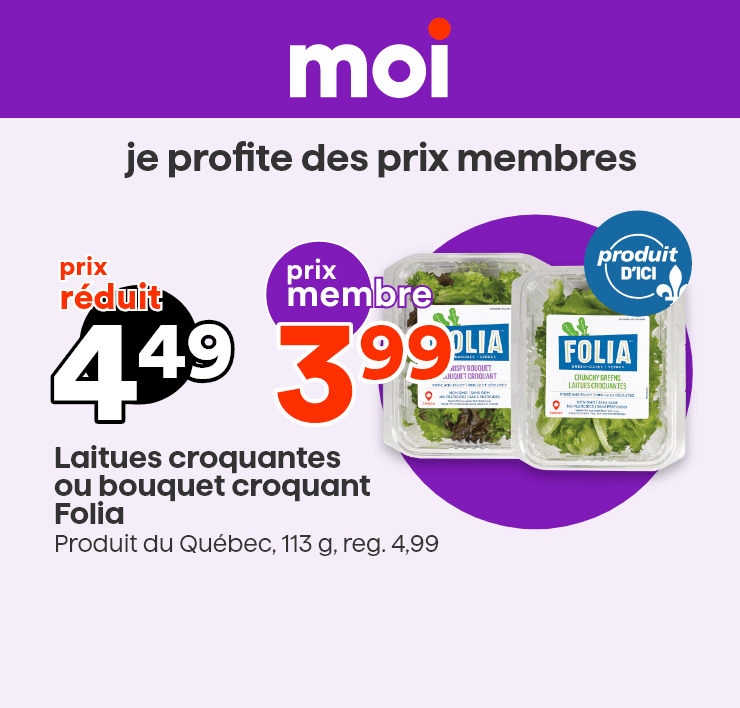 Moi - je profite des prix membres - Laitues croquantes ou bouquet croquant Folia - Produit du Québec
