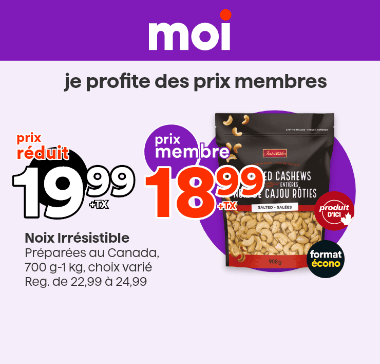 Moi - Je profite des prix membres - Noix Irrésistible - Produit du Canada