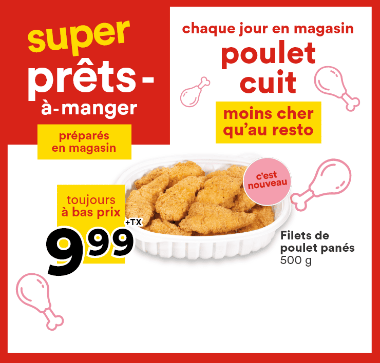 Super prêts-à-manger préparés en magasin - Chaque jour en magasin poulet cuit moins cher qu'au resto - Filets de poulet panés c'est nouveau