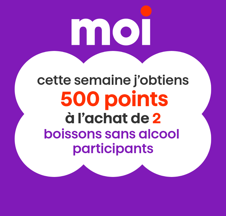 Moi - Cette semaine j'obtiens 500 points à l'achat de 2 boissons sans alcool participants