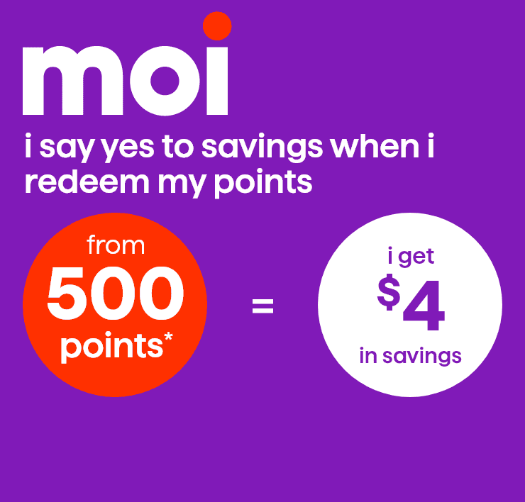 Moi I say yes to savings when I redeem my points: from 500 points, get $4 in savings.