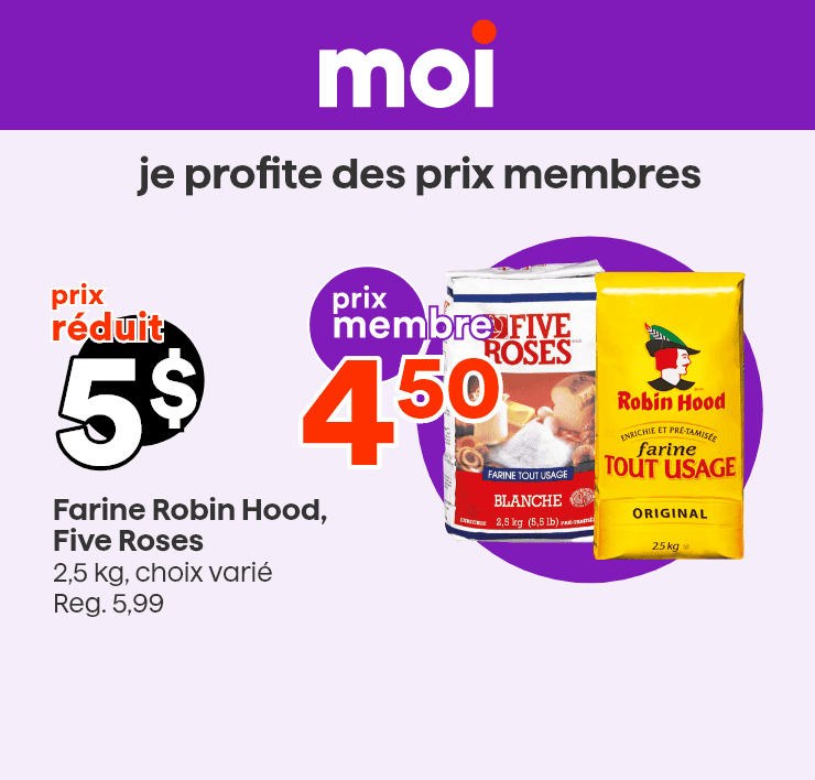 Moi - je profite des prix membres - Farine Robin Hood, Five Roses, Brodie XXX