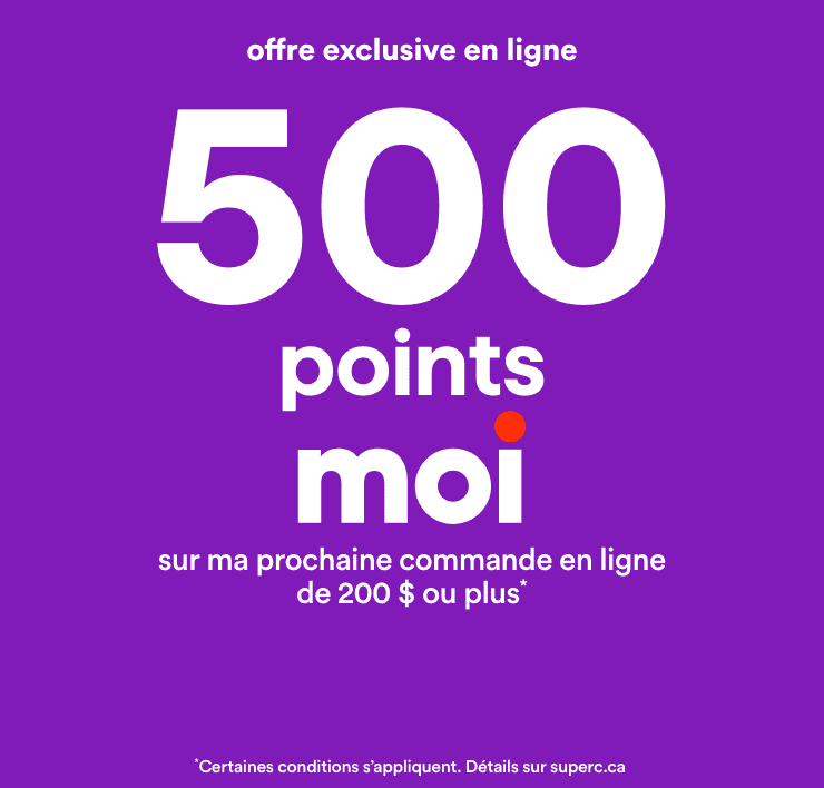 Offre exclusive en ligne - 500 points Moi sur ma prochaine commande en ligne de 200 $ ou plus*