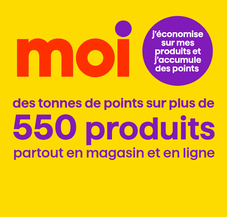 Moi j'économise sur mes produits et j'accumule des points - Des tonnes de points sur plus de 550 produits partout en magasin
