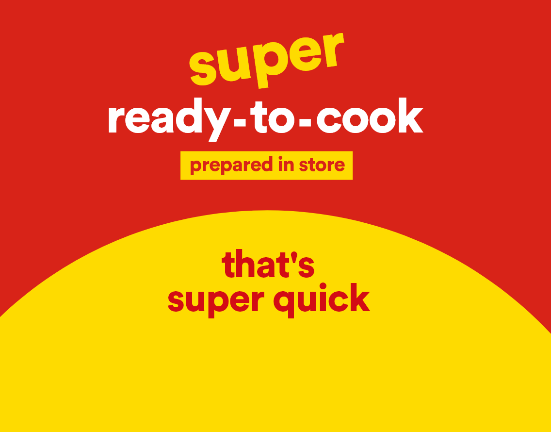 Super ready-to-cook prepared in store - That's super quick