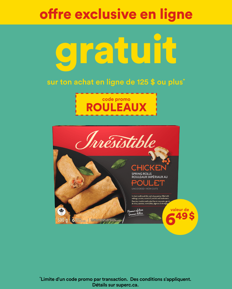 Offre exclusive en ligne - Gratuit sur ton achat en ligne de 125 $ ou plus* - Code promo : Rouleaux