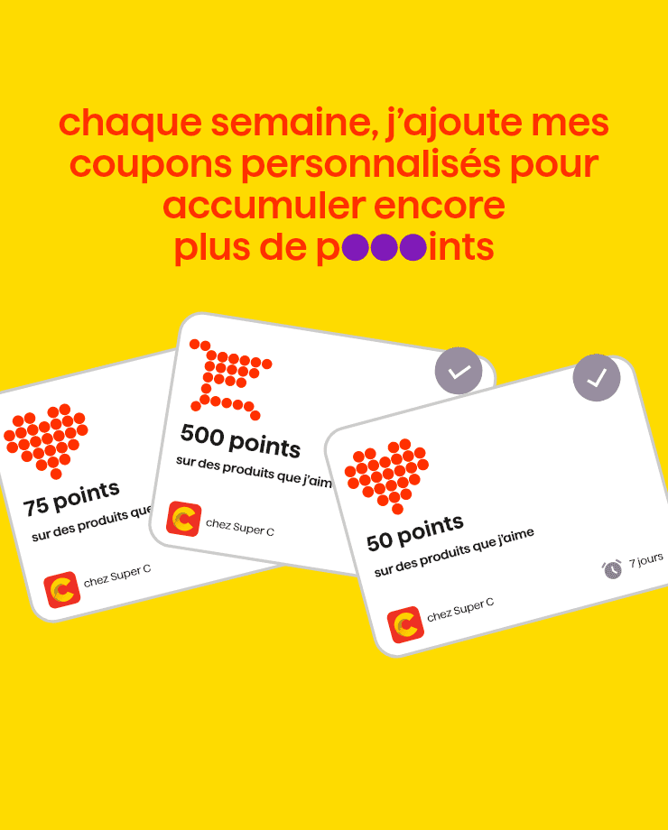 Chaque semaine j'ajoute mes coupons personnalisés pour accumuler encore plus de points - Je télécharge l'appli Super C dès maintenant
