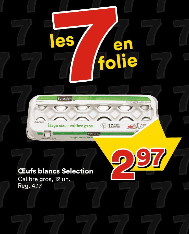 C'est les 7 en folie. Profitez des offres sur les &OElig;ufs blancs Selection, le biftecks de côte d’aloyau et les framboises ou mûres