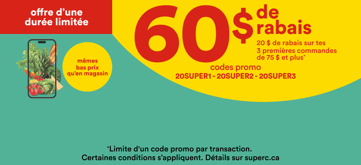 60 $ de rabais et 20 $ de rabais sur tes 3 premières commandes de 75 $ et plus avec les codes promo 20SUPER, 20SUPER2, 20SUPER3. On s'occupe de tout, c'est super. Obtenez les mêmes bas prix qu'en magasin