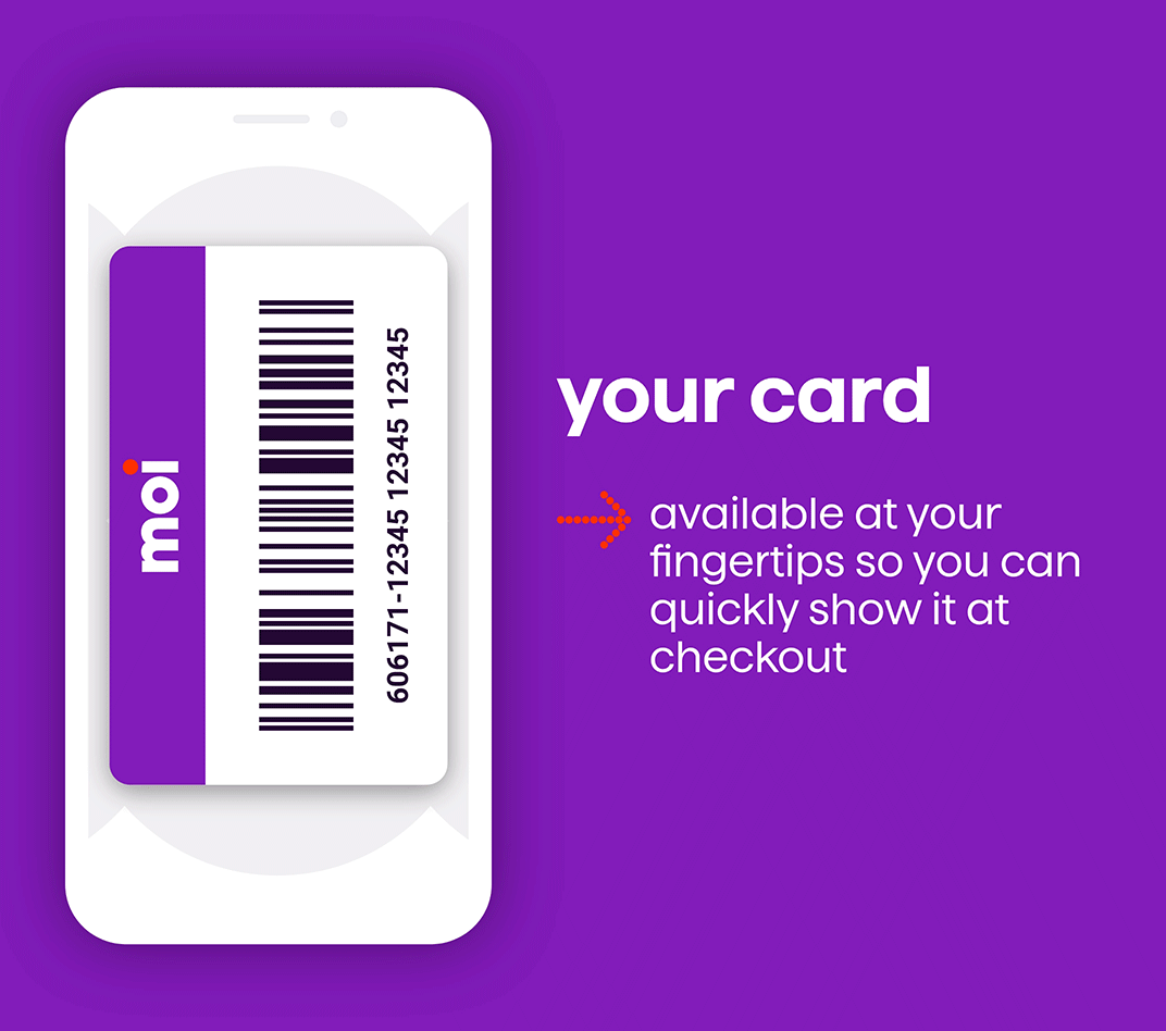 Your card – Available at your fingertips so you can quickly show it at checkout. Your coupons – Personalized according to your tastes and shopping habits. Your points – Your points total and the equivalent in dollars at all times.