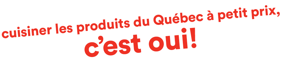 cuisiner les produits du Québec à petit prix, c'est oui!