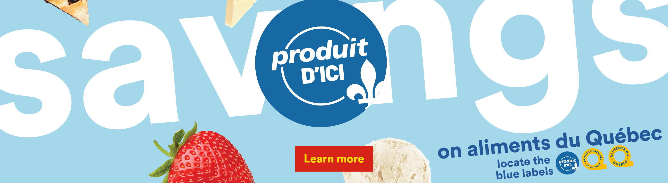 Savings on aliments du Québec - Locate the blue labels : Produit d'ici, Aliments préparés au Québec, Aliments du Québec - Learn more
