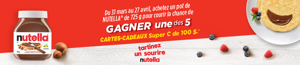 Concours: Du 31 mars au 27 avril, achetez un pot de Nutella de 725 g pour courir la chance de gagner une des 5 cartes-cadeaux Super C de 100$ - Tartinez un sourire Nutella