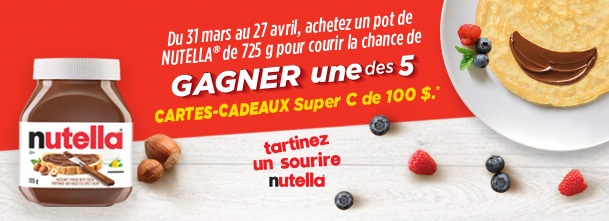 Concours: Du 31 mars au 27 avril, achetez un pot de Nutella de 725 g pour courir la chance de gagner une des 5 cartes-cadeaux Super C de 100$ - Tartinez un sourire Nutella