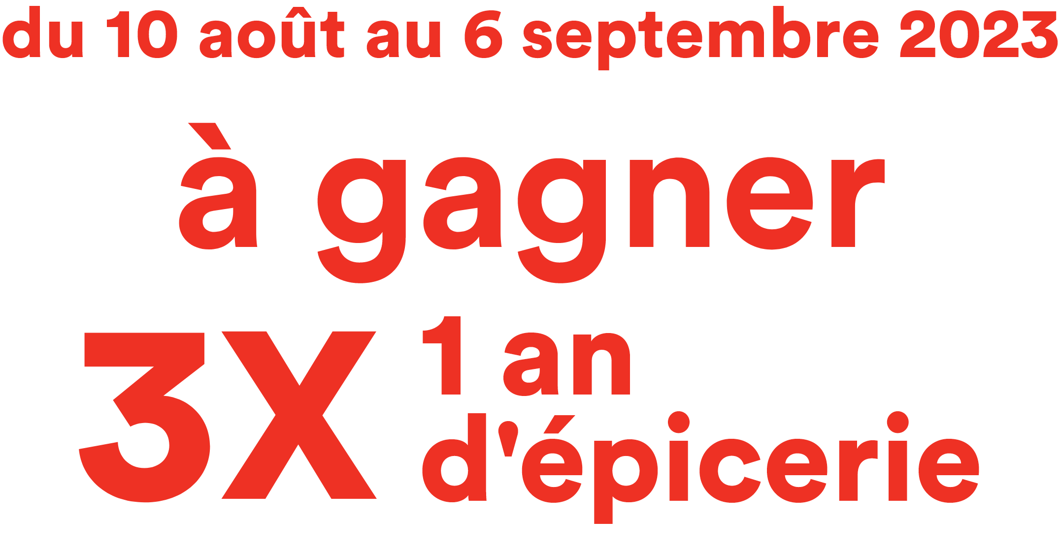 Du 10 août au 6 septembre 2023. À gagner, 3X 1 an d'épicerie.