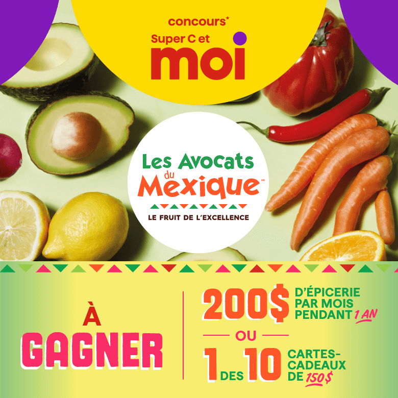 Concours* Super C et moi - Les Avocats du Mexique - À GAGNER 200 $ d'épicerie par mois pendant un an ou une des 10 cartes-cadeaux de 150 $
