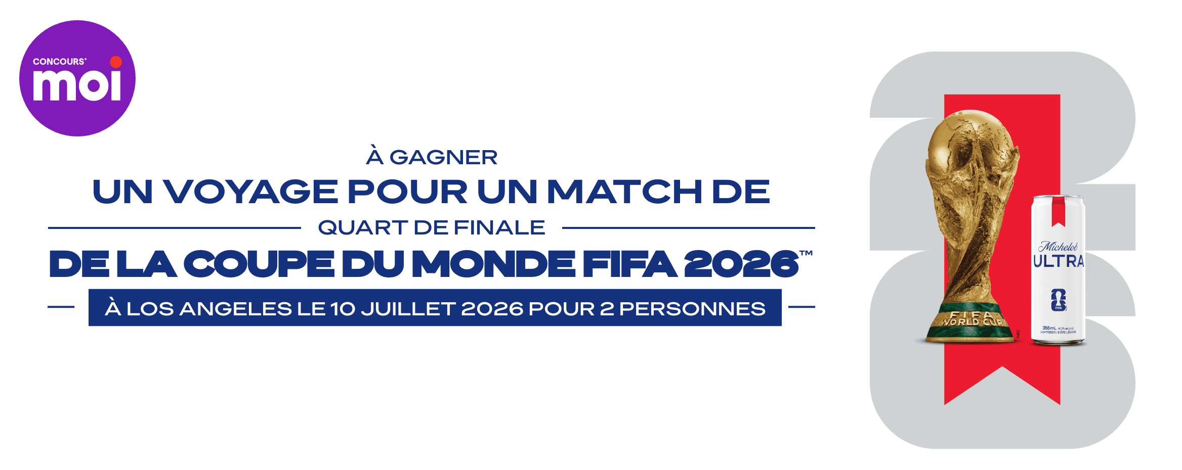 Michelob Ultra x FIFA 26 - À gagner un voyage pour un match de quart de finale de la Coupe du monde FIFA 2026™ à Los Angeles le 10 juillet 2026 pour 2 personnes