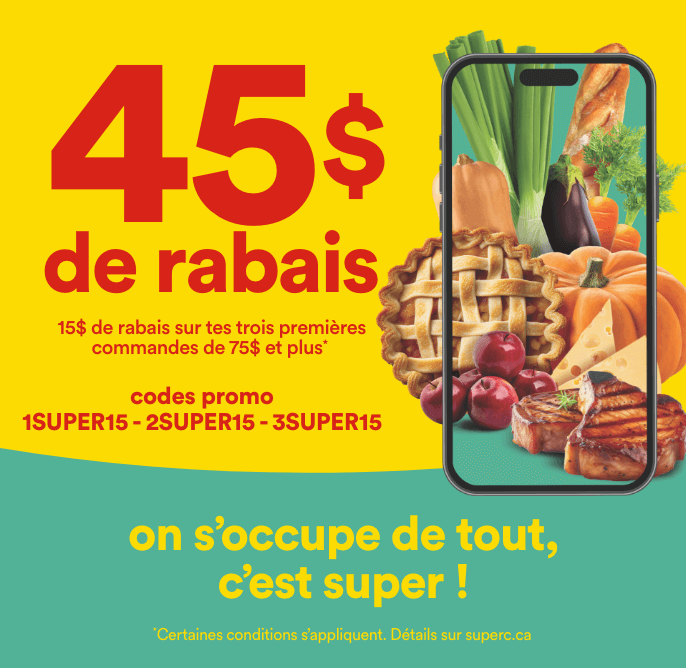 45$ de rabais - 15$ de rabais sur tes trois premières commandes de 75$ et plus - Codes promo 1SUPER15 - 2SUPER15 - 3SUPER15