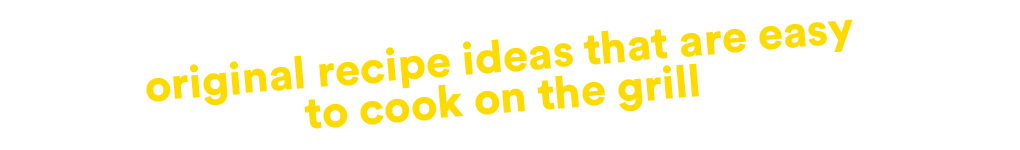 Original recipe ideas that are easy to cook on the grill