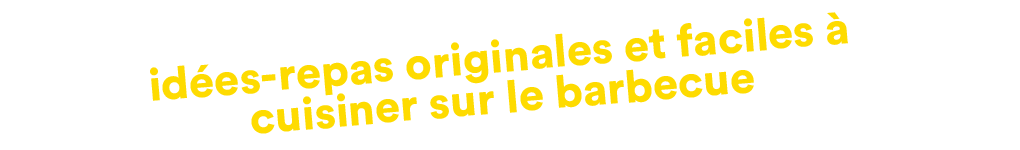 idées-repas originales et faciles à cuisiner sur le barbecue
