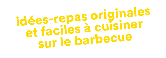 idées-repas originales et faciles à cuisiner sur le barbecue