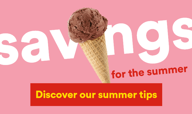 savings for the summer - Discover our summer tips