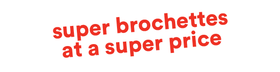 Super brochettes at a super price